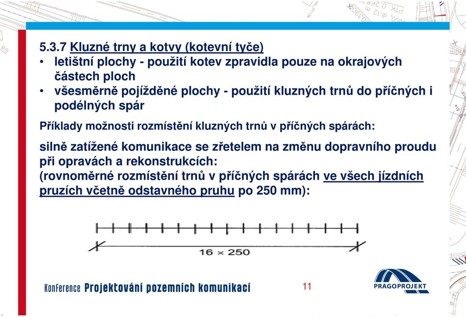 kluzných trnů v příčných spárách: silně zatížené komunikace se zřetelem na změnu dopravního proudu při opravách a