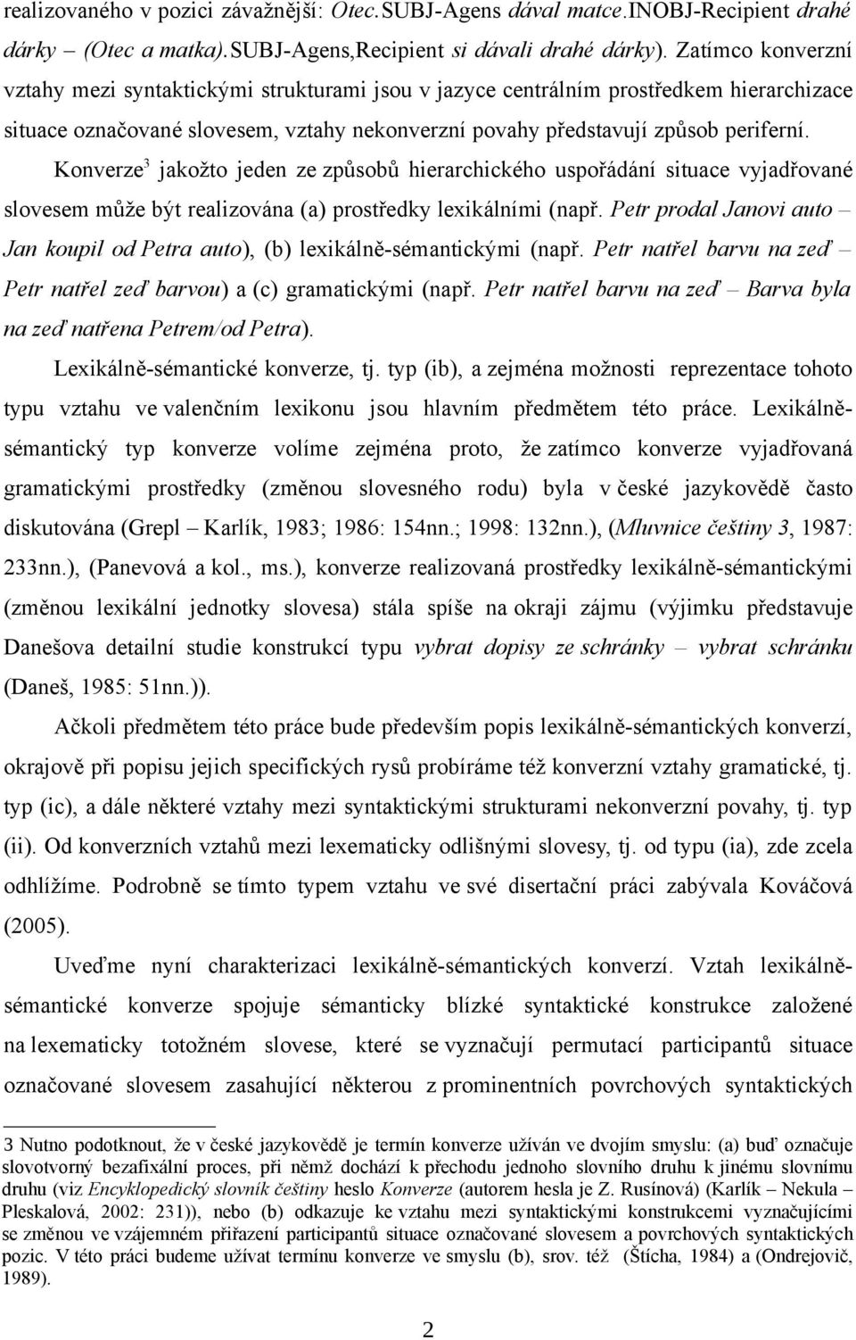 Konverze3 jakožto jeden ze způsobů hierarchického uspořádání situace vyjadřované slovesem může být realizována (a) prostředky lexikálními (např.