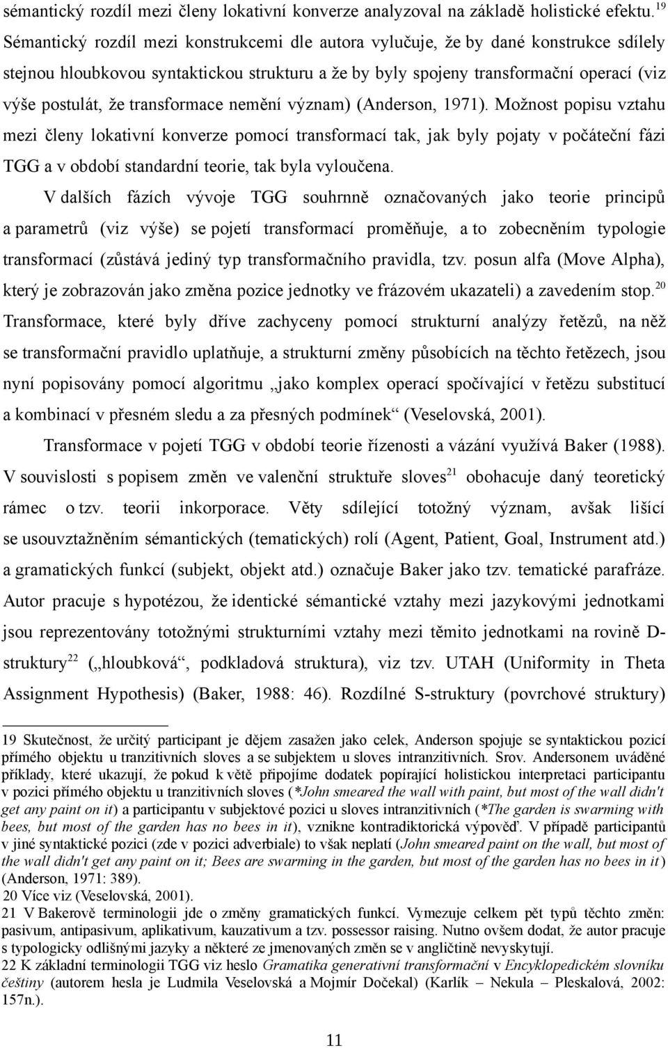 transformace nemění význam) (Anderson, 1971).