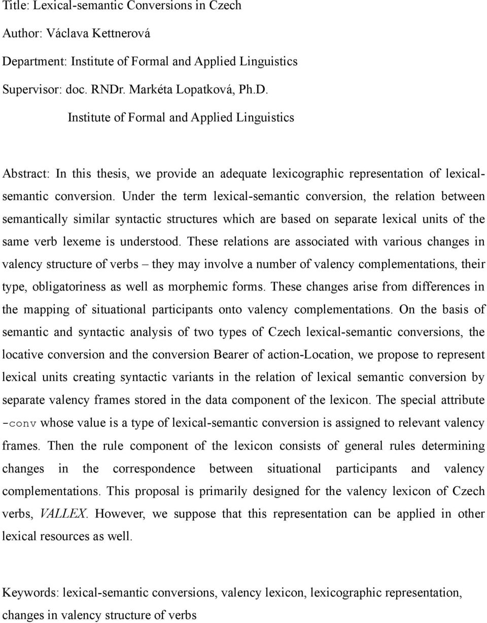 . Markéta Lopatková, Ph.D. Institute of Formal and Applied Linguistics Abstract: In this thesis, we provide an adequate lexicographic representation of lexicalsemantic conversion.