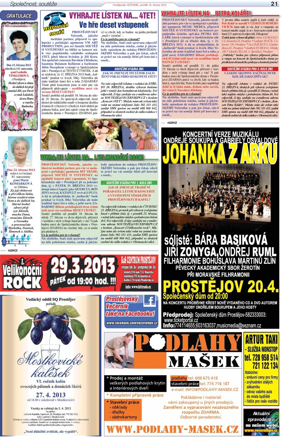 Ve hře deset vstupenek PROSTĚJOVSKÝ Večerník, jakožto mediální partner, připravil ve spolupráci s pořádající agenturou VM ART PRODUCTION, pro své čtenáře SOUTĚŽ O VSTUPENKY na blížící se koncert