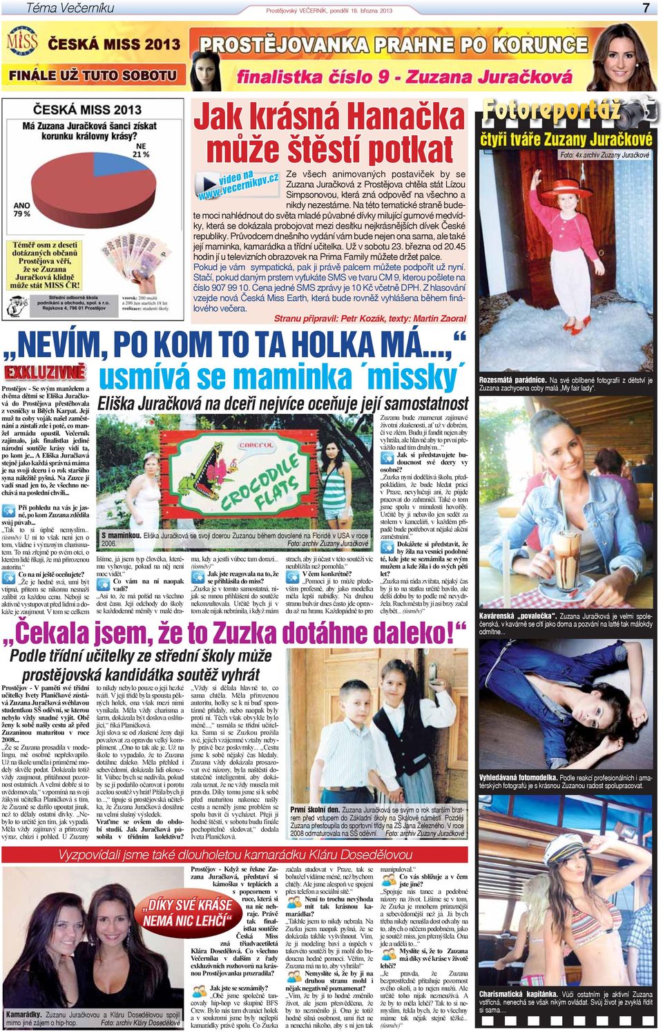.. A Eliška Juračková stejně jako každá správná máma je na svoji dceru i o rok staršího syna náležitě pyšná. Na Zuzce jí vadí snad jen to, že všechno nechává na poslední chvíli.