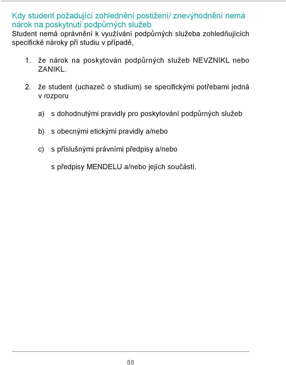 že nárok na poskytován podpůrných služeb NEVZNIKL nebo ZANIKL. 2.