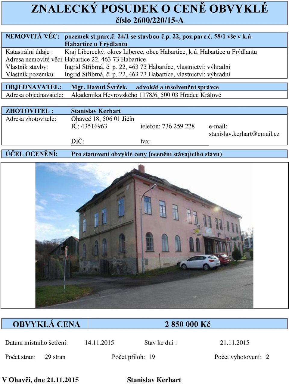 p. 22, 463 73 Habartice, vlastnictví: výhradní Vlastník pozemku: Ingrid Stříbrná, č. p. 22, 463 73 Habartice, vlastnictví: výhradní OBJEDNAVATEL: Mgr.