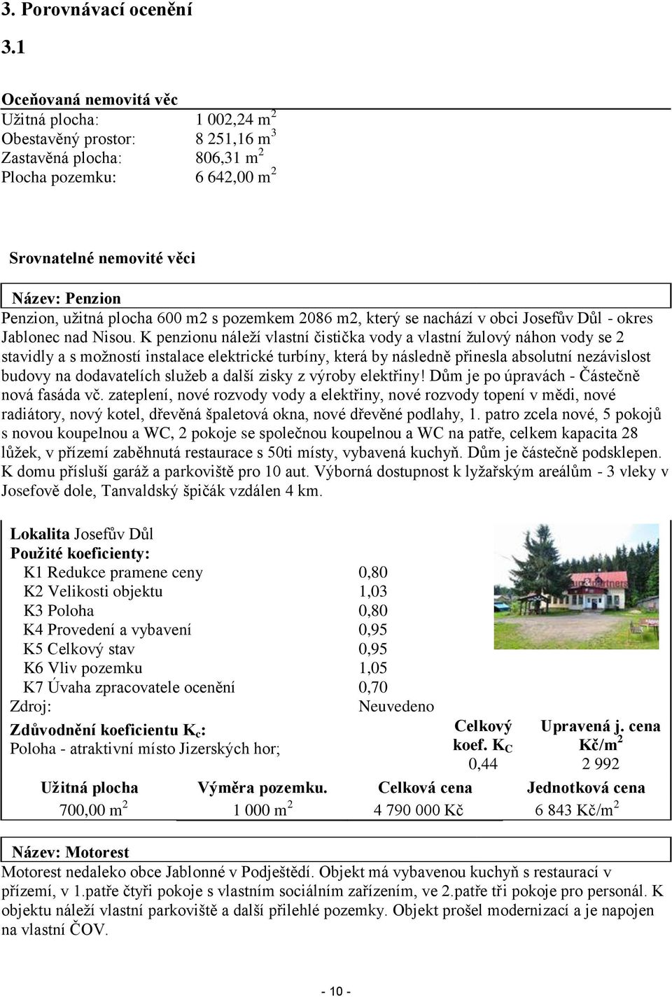 užitná plocha 600 m2 s pozemkem 2086 m2, který se nachází v obci Josefův Důl - okres Jablonec nad Nisou.