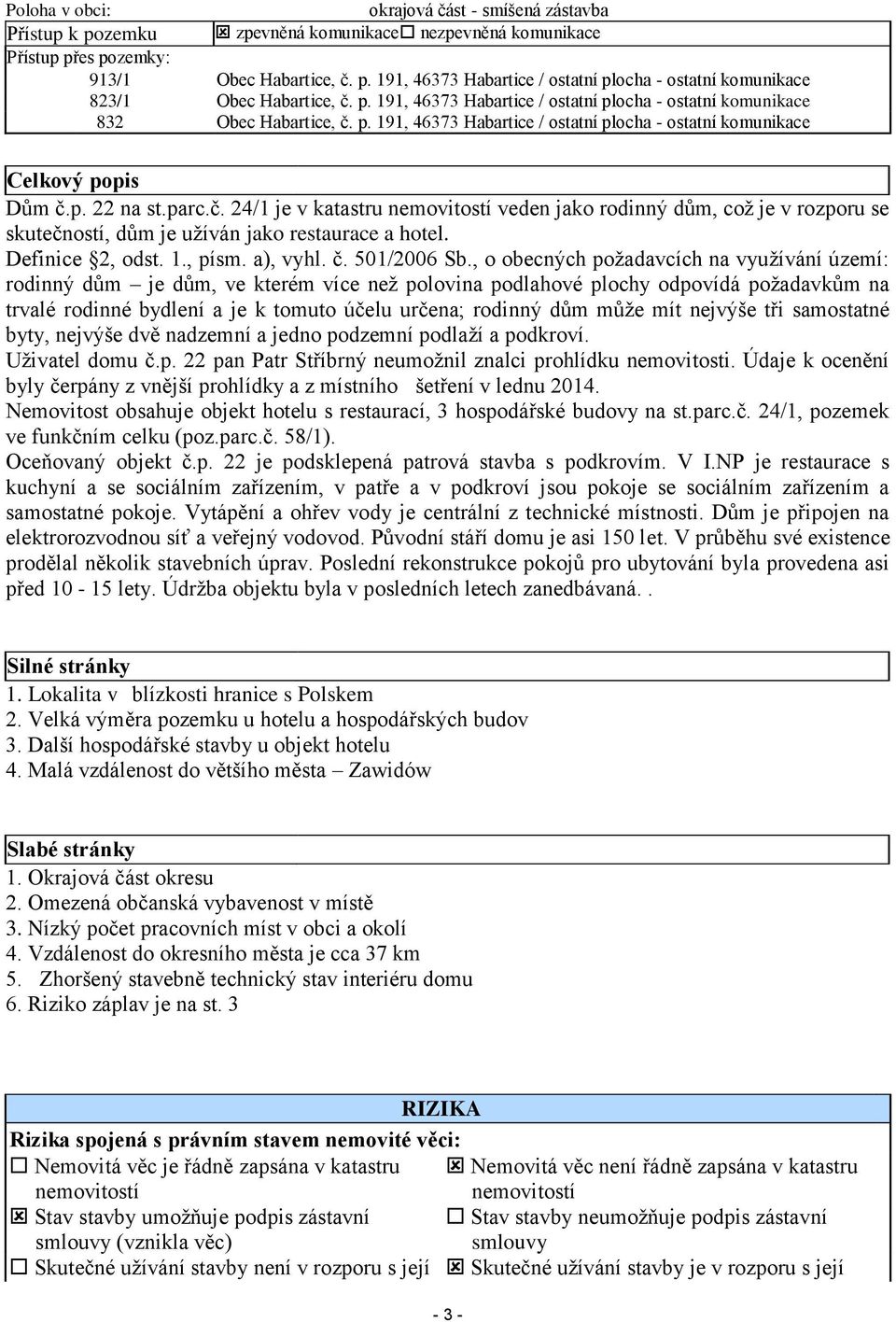p. 191, 46373 Habartice / ostatní plocha - ostatní komunikace Celkový popis Dům č.