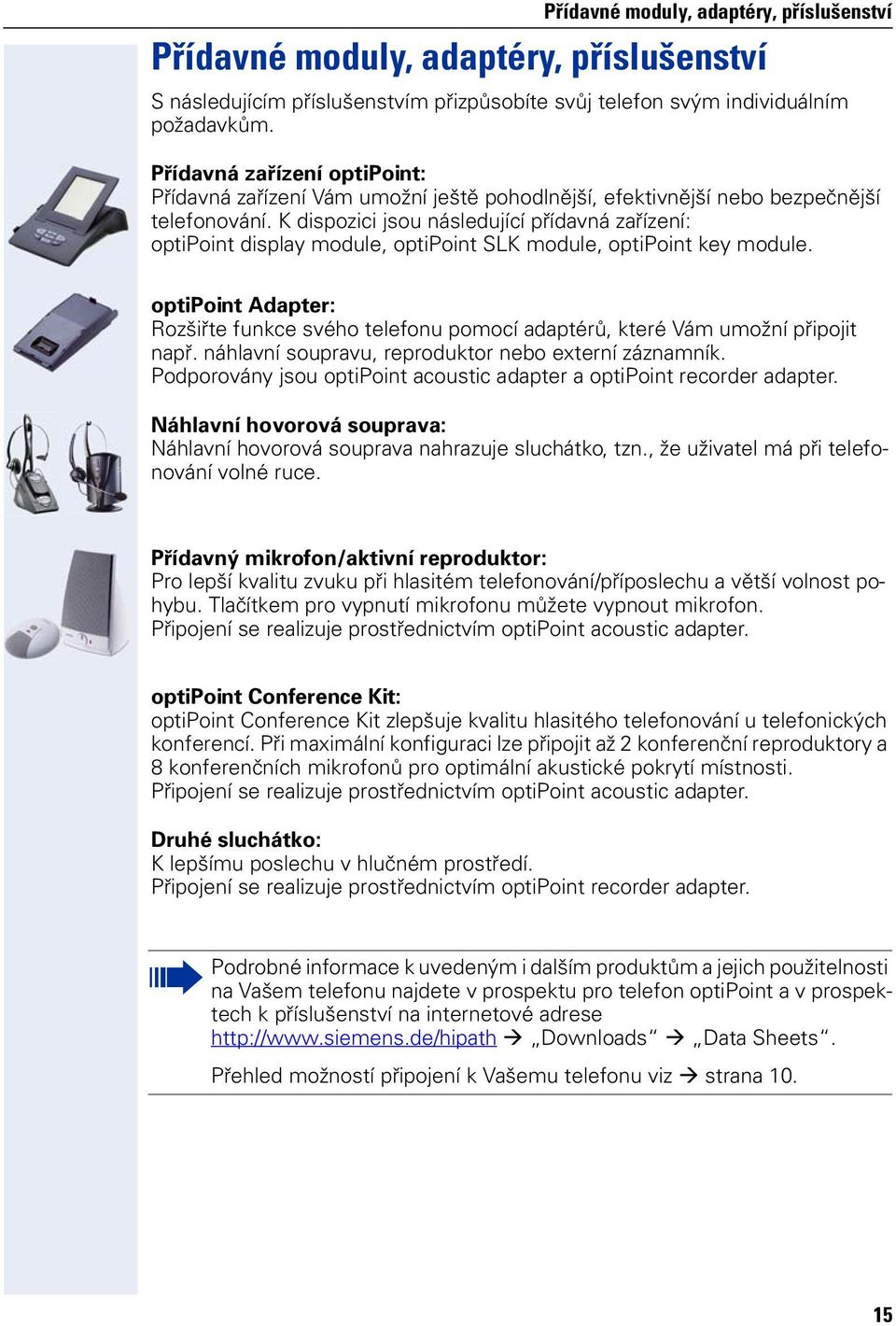 K dispozici jsou ásledující přídavá zařízeí: optipoit display module, optipoit SLK module, optipoit key module.