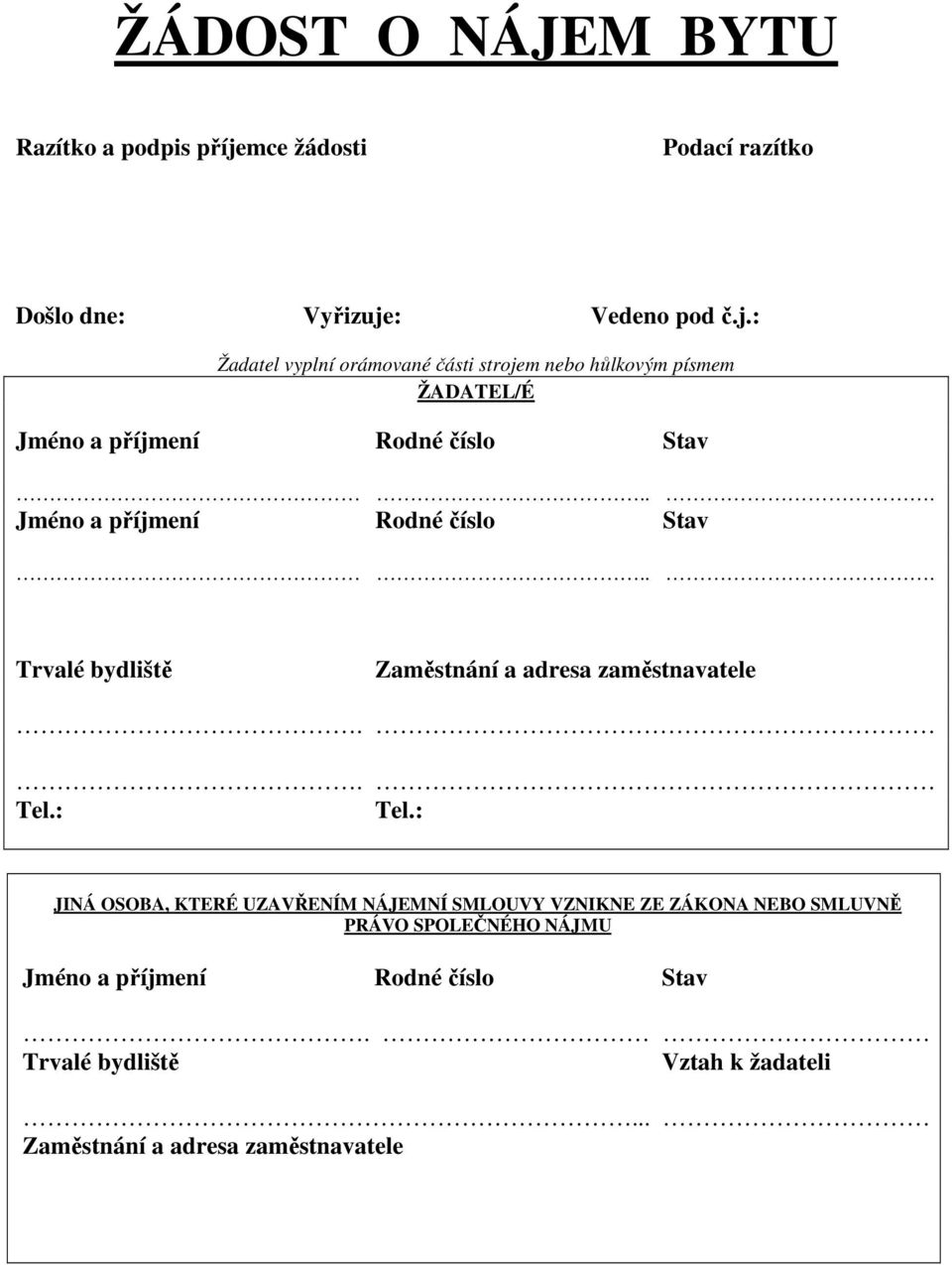 : Vedeno pod č.j.: Žadatel vyplní orámované části strojem nebo hůlkovým písmem ŽADATEL/É Jméno a příjmení Rodné číslo Stav.