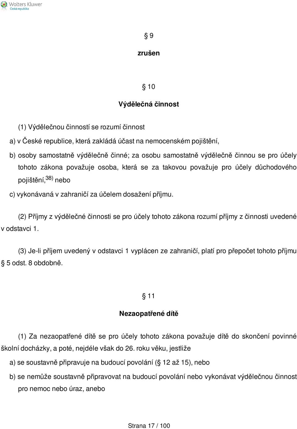 (2) Příjmy z výdělečné činnosti se pro účely tohoto zákona rozumí příjmy z činnosti uvedené v odstavci 1.