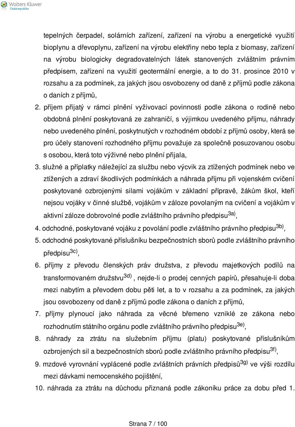 prosince 2010 v rozsahu a za podmínek, za jakých jsou osvobozeny od daně z příjmů podle zákona o daních z příjmů, 2.