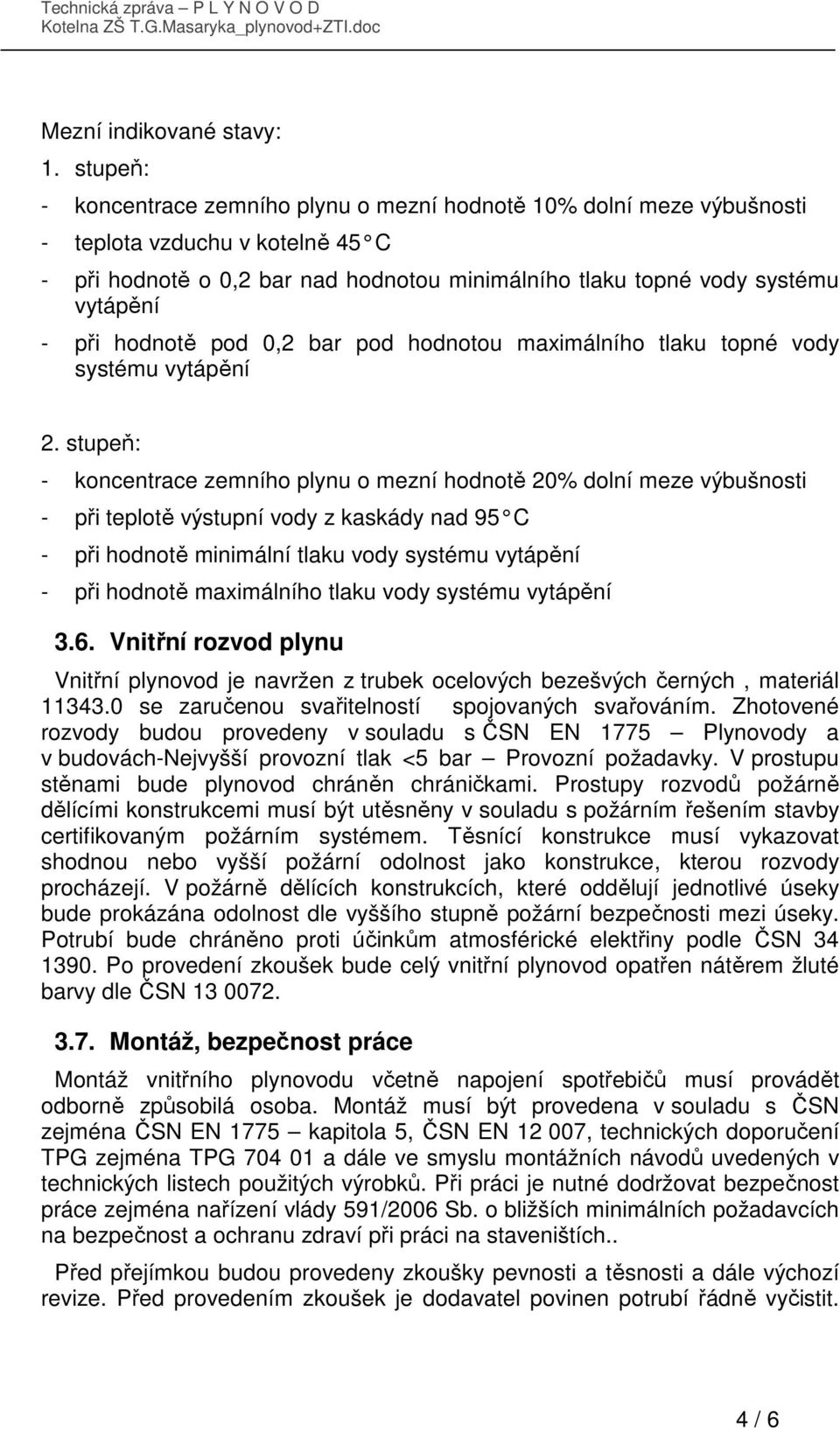 hodnotě pod 0,2 bar pod hodnotou maximálního tlaku topné vody systému vytápění 2.