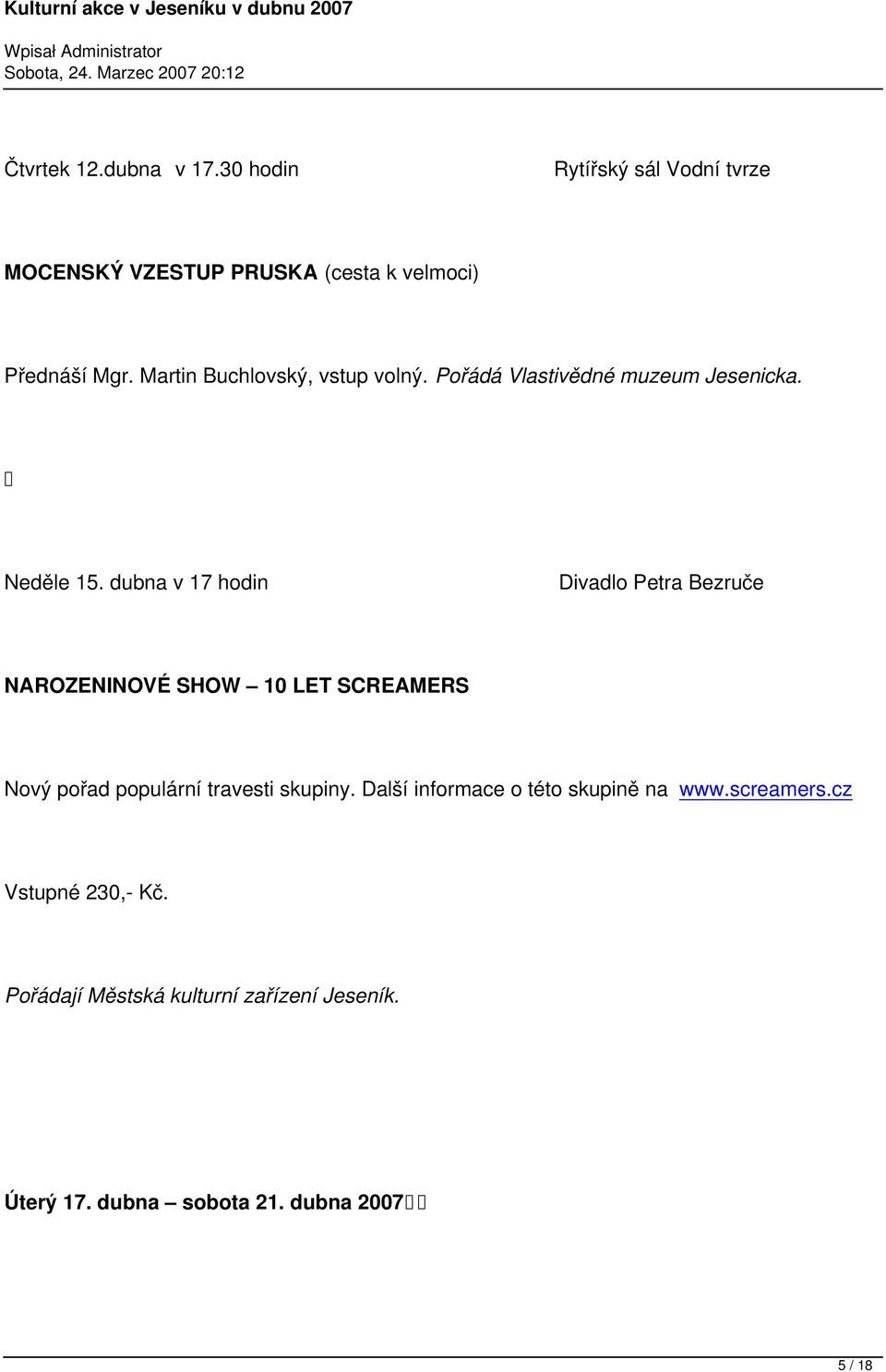 dubna v 17 hodin Divadlo Petra Bezruče NAROZENINOVÉ SHOW 10 LET SCREAMERS Nový pořad populární travesti skupiny.