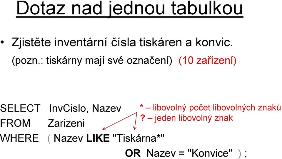: tiskárny mají své označení) (10 zařízení) SELECT InvCislo, Nazev