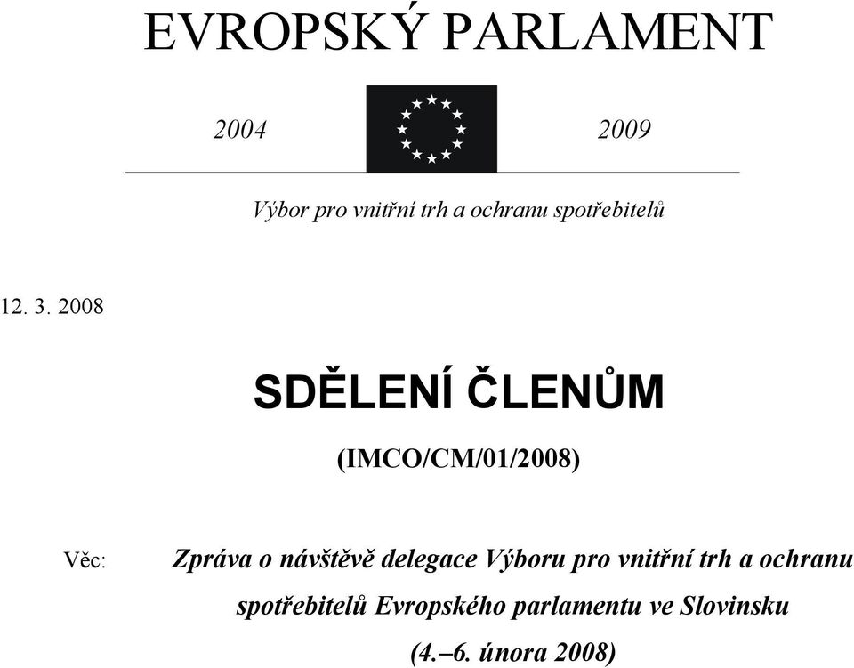 2008 SDĚLENÍ ČLENŮM (IMCO/CM/01/2008) Věc: Zpráva o návštěvě