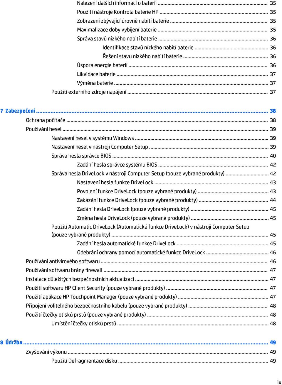 .. 37 Výměna baterie... 37 Použití externího zdroje napájení... 37 7 Zabezpečení... 38 Ochrana počítače... 38 Používání hesel... 39 Nastavení hesel v systému Windows.