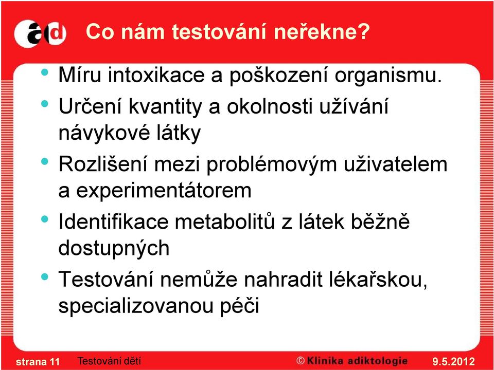 problémovým uživatelem a experimentátorem Identifikace metabolitů z