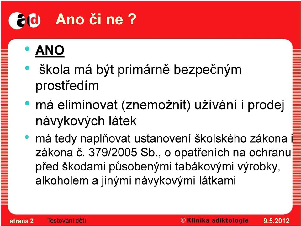 užívání i prodej návykových látek má tedy naplňovat ustanovení školského