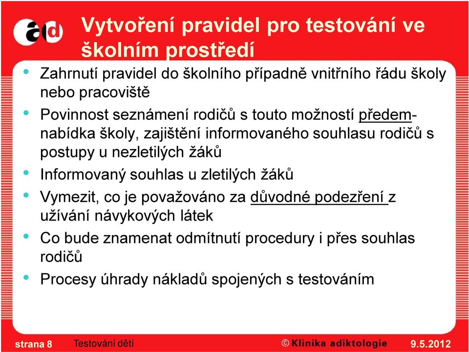 postupy u nezletilých žáků Informovaný souhlas u zletilých žáků Vymezit, co je považováno za důvodné podezření z užívání