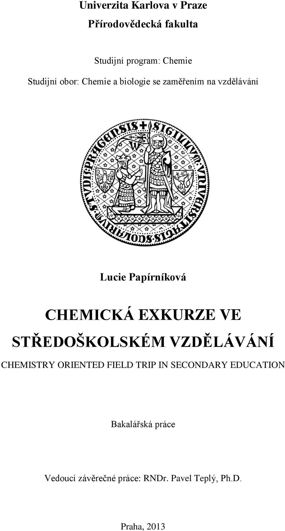 CHEMICKÁ EXKURZE VE STŘEDOŠKOLSKÉM VZDĚLÁVÁNÍ CHEMISTRY ORIENTED FIELD TRIP IN