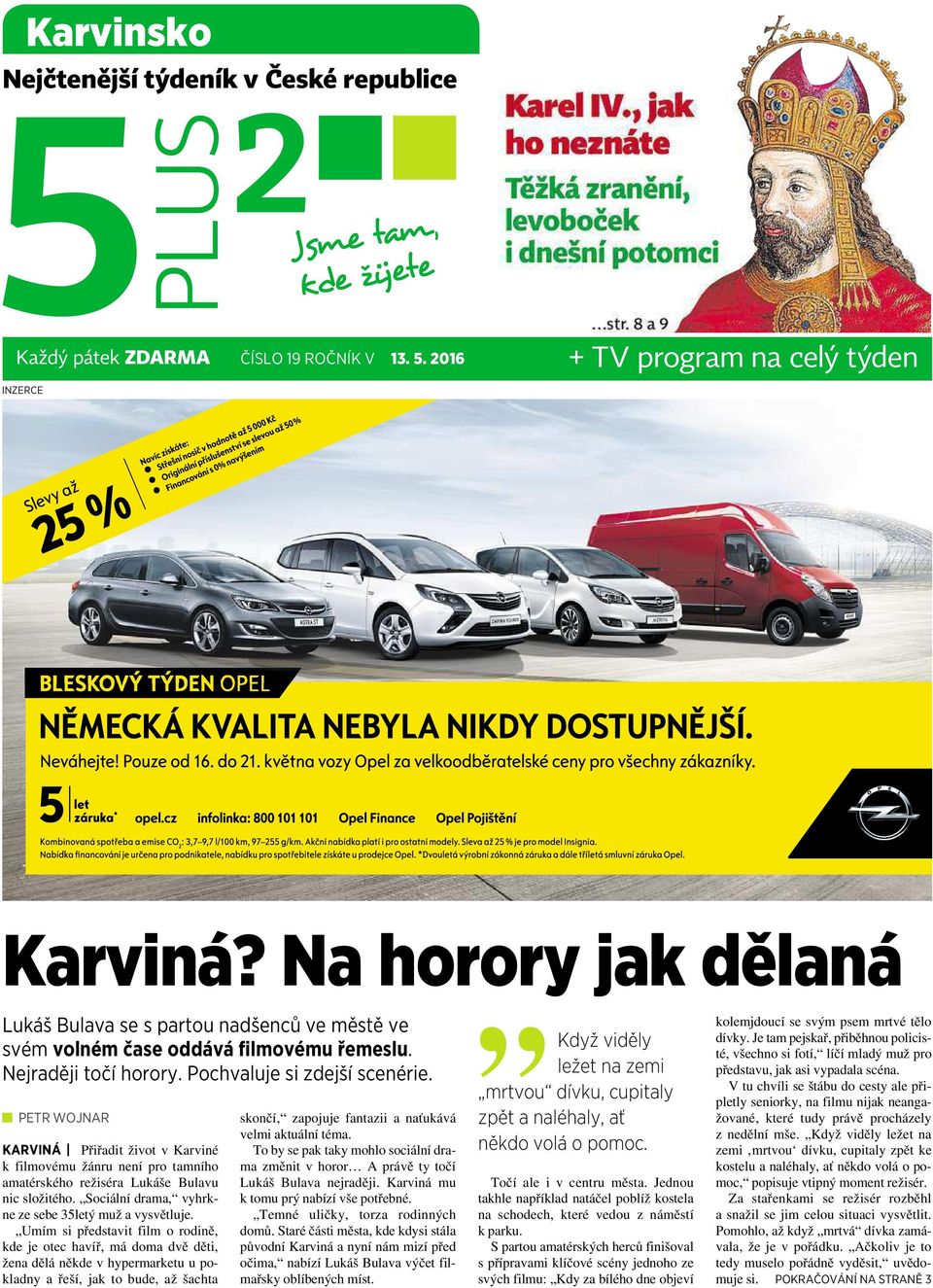 PETR WOJNAR KARVINÁ Přiřadit život vkarviné kfilmovému žánru není pro tamního amatérského režiséra Lukáše Bulavu nic složitého. Sociální drama, vyhrkne ze sebe 35letý muž avysvětluje.