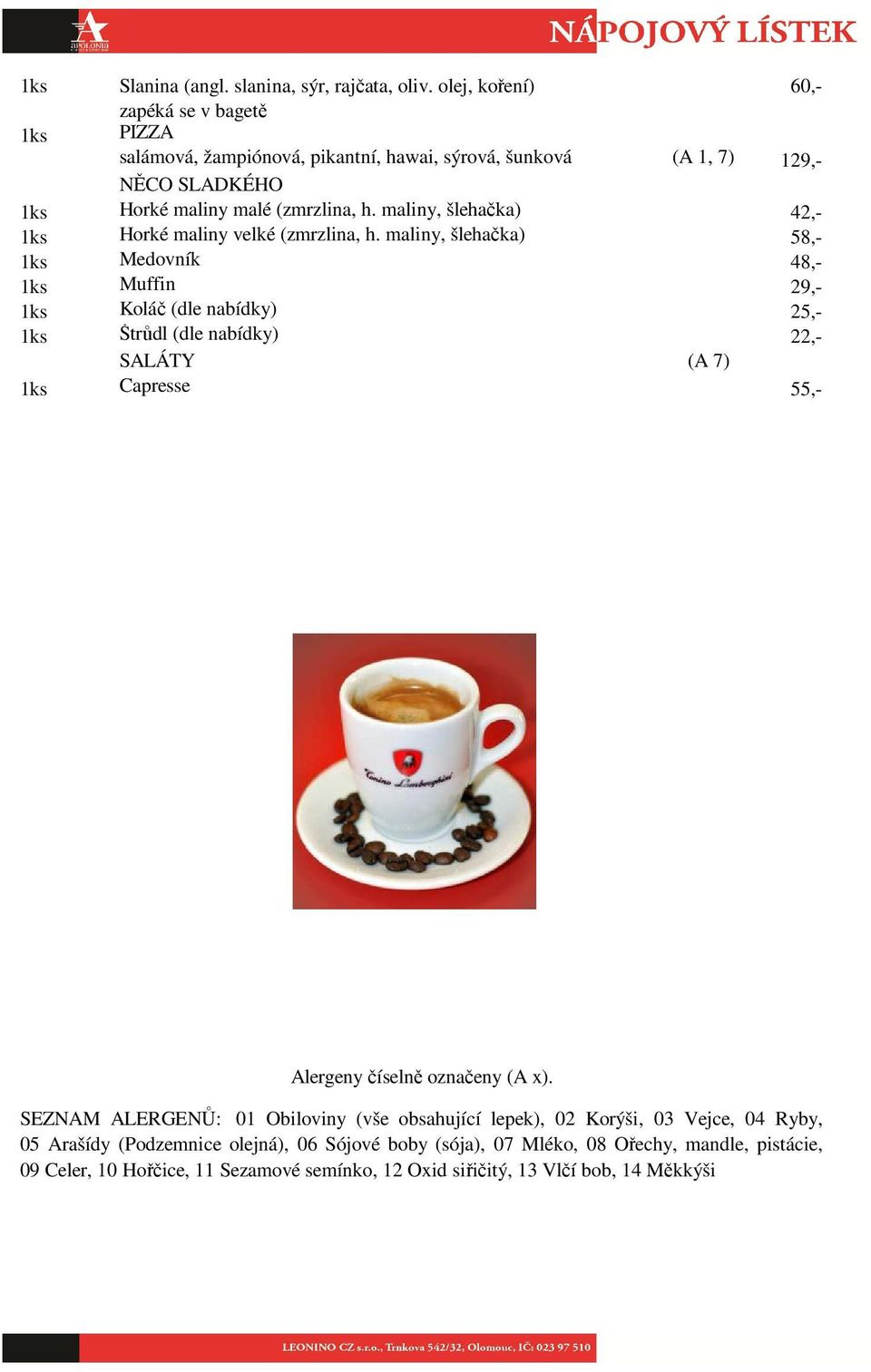 maliny, šlehačka) 42,- 1ks Horké maliny velké (zmrzlina, h.