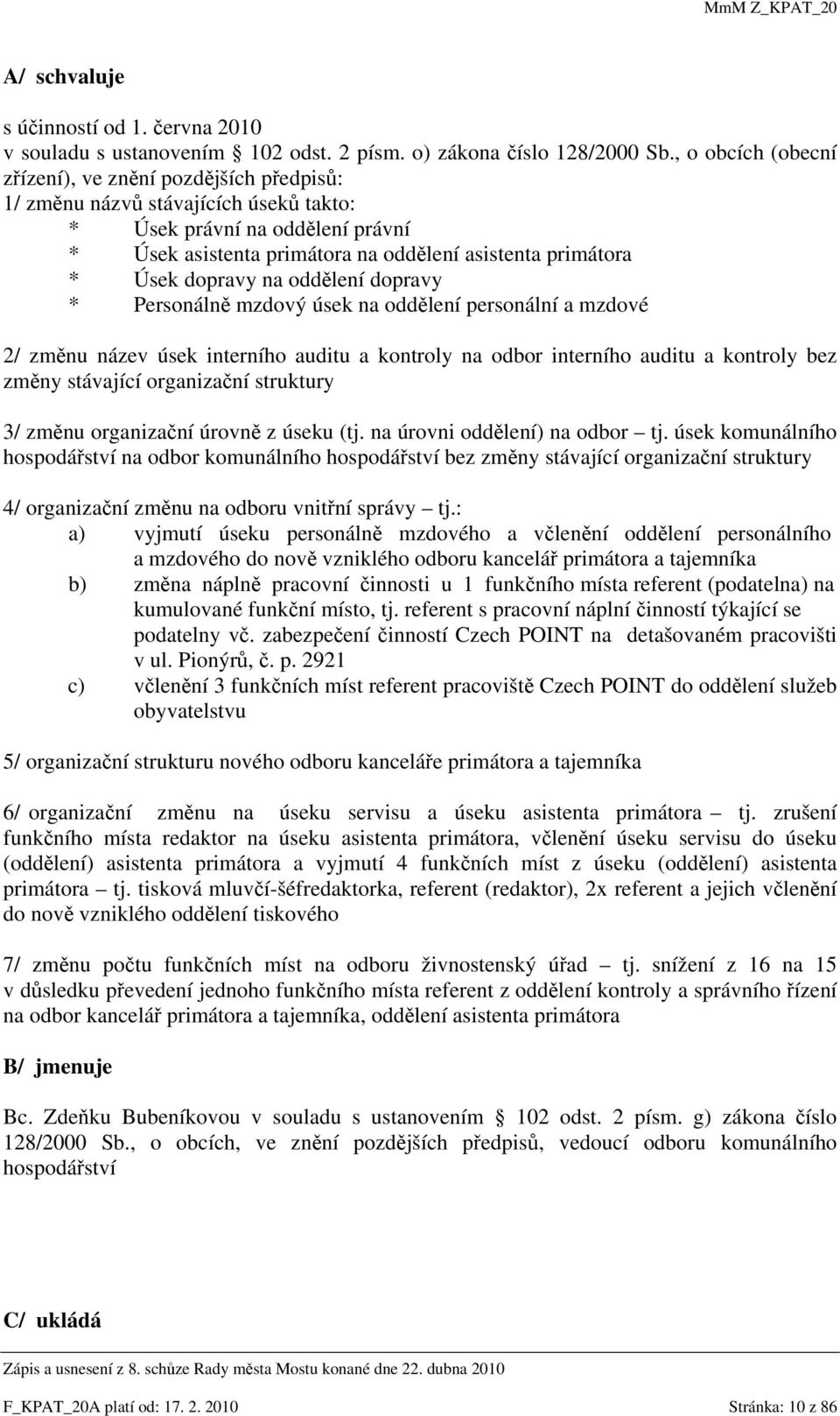 dopravy na oddělení dopravy * Personálně mzdový úsek na oddělení personální a mzdové 2/ změnu název úsek interního auditu a kontroly na odbor interního auditu a kontroly bez změny stávající