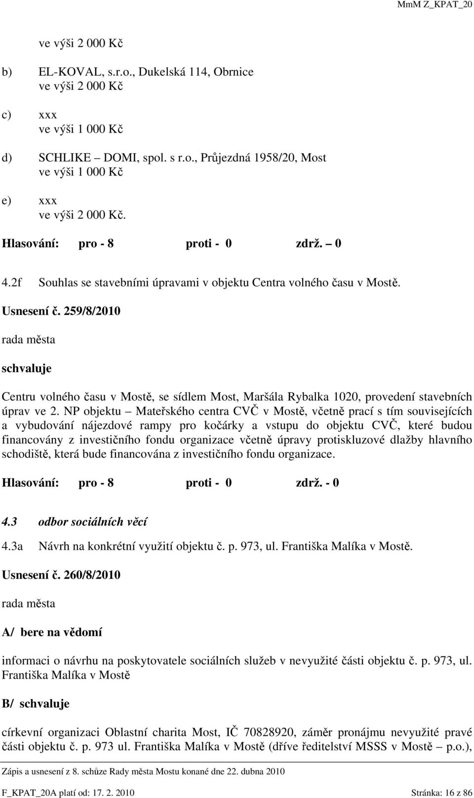 259/8/2010 rada města schvaluje Centru volného času v Mostě, se sídlem Most, Maršála Rybalka 1020, provedení stavebních úprav ve 2.