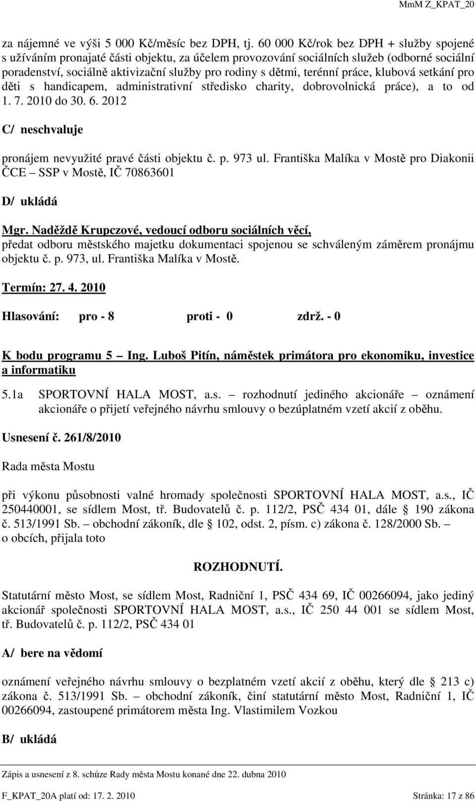 terénní práce, klubová setkání pro děti s handicapem, administrativní středisko charity, dobrovolnická práce), a to od 1. 7. 2010 do 30. 6.