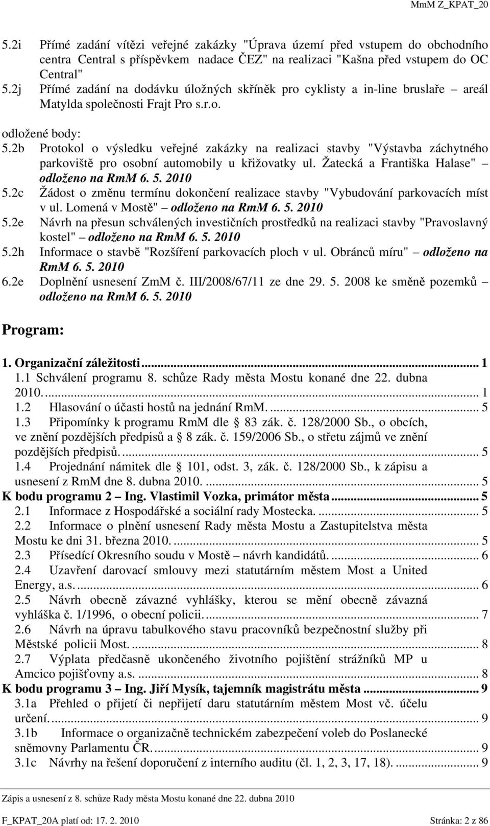 2b Protokol o výsledku veřejné zakázky na realizaci stavby "Výstavba záchytného parkoviště pro osobní automobily u křižovatky ul. Žatecká a Františka Halase" odloženo na RmM 6. 5. 2010 5.