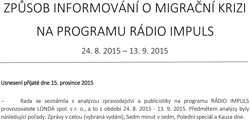 prosince 2015 Rada se seznámila s analýzou zpravodajství a publicistiky na programu RÁDIO IMPULS