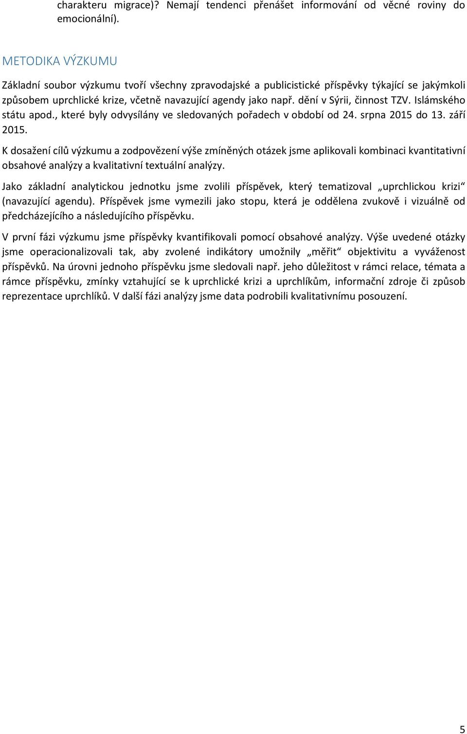 dění v Sýrii, činnost TZV. Islámského státu apod., které byly odvysílány ve sledovaných pořadech v období od 24. srpna 2015 do 13. září 2015.