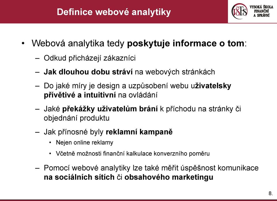 brání k příchodu na stránky či objednání produktu Jak přínosné byly reklamní kampaně Nejen online reklamy Včetně možnosti finanční