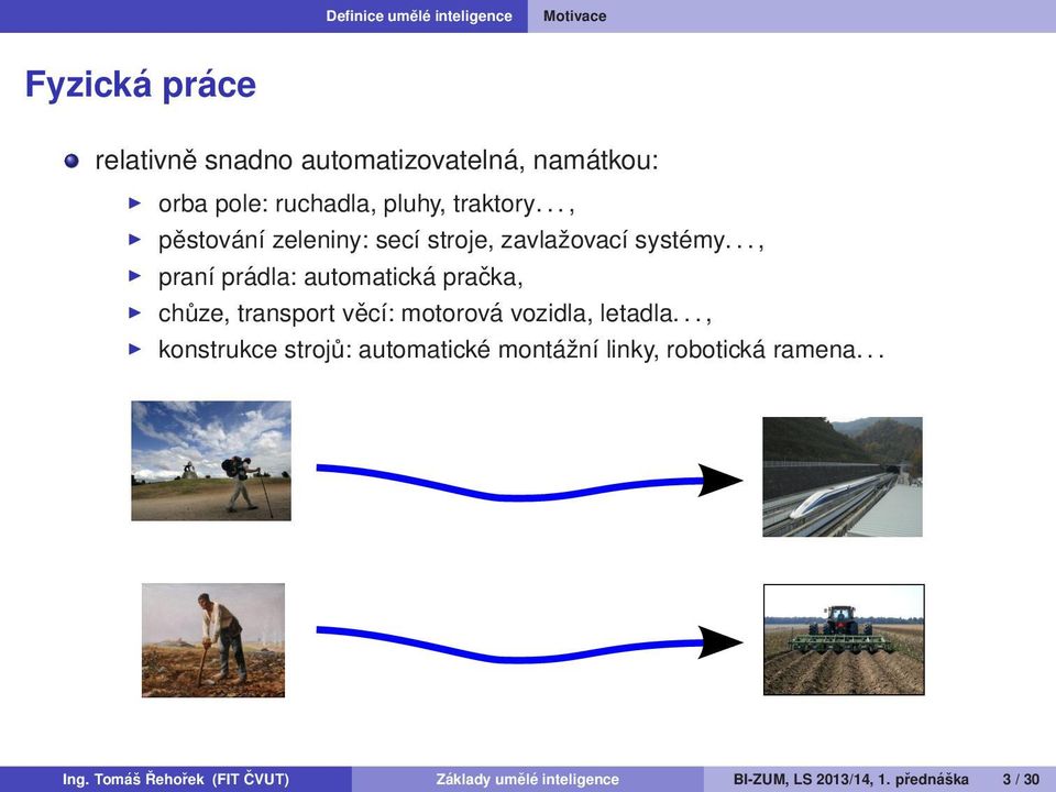 ., pran ı pradla: automaticka praˇcka, ˇ ı: motorova vozidla, letadla..., chuze, transport vec zn ı linky, roboticka ramena.