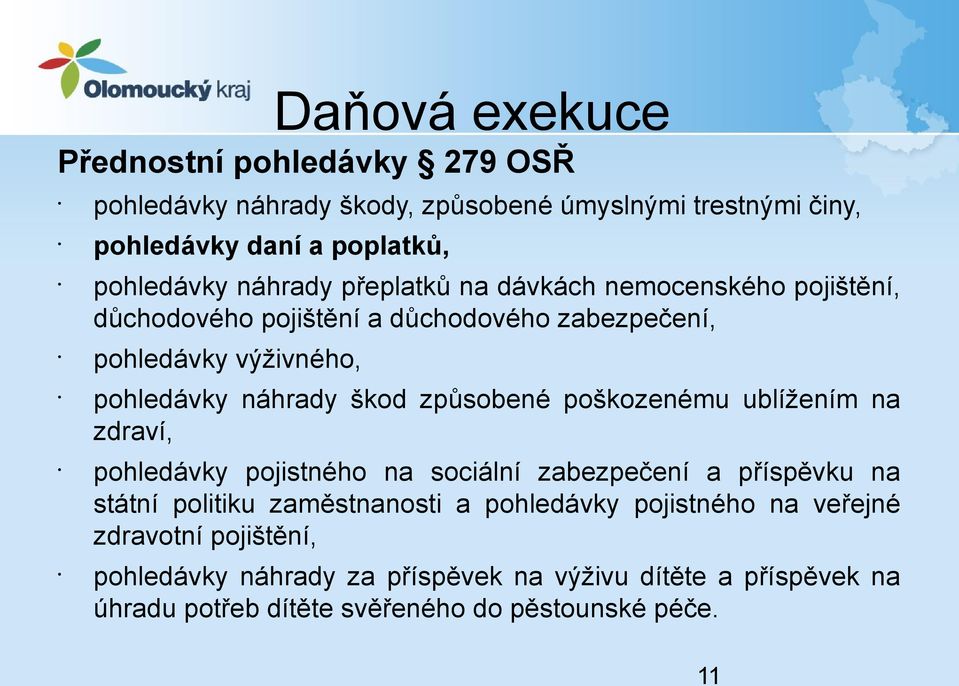 způsobené poškozenému ublížením na zdraví, pohledávky pojistného na sociální zabezpečení a příspěvku na státní politiku zaměstnanosti a pohledávky