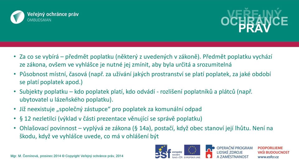 za užívání jakých prostranství se platí poplatek, za jaké období se platí poplatek apod.