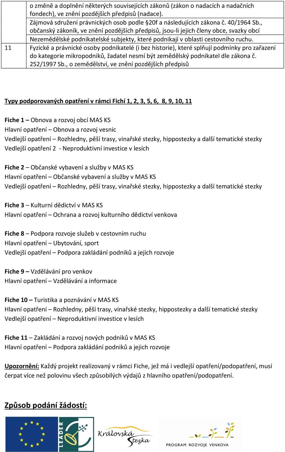 , o zemědělství, ve znění pozdějších předpisů Typy podporovaných opatření v rámci Fichí 1, 2, 3, 5, 6, 8, 9, 10, 11 Fiche 1 Obnova a rozvoj obcí MAS KS Hlavní opatření Obnova a rozvoj vesnic Vedlejší