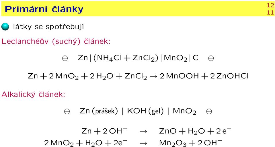 ZnCl 2 2 MnOOH + 2 ZnOHCl Alkalický èlánek: Zn (prášek) KOH