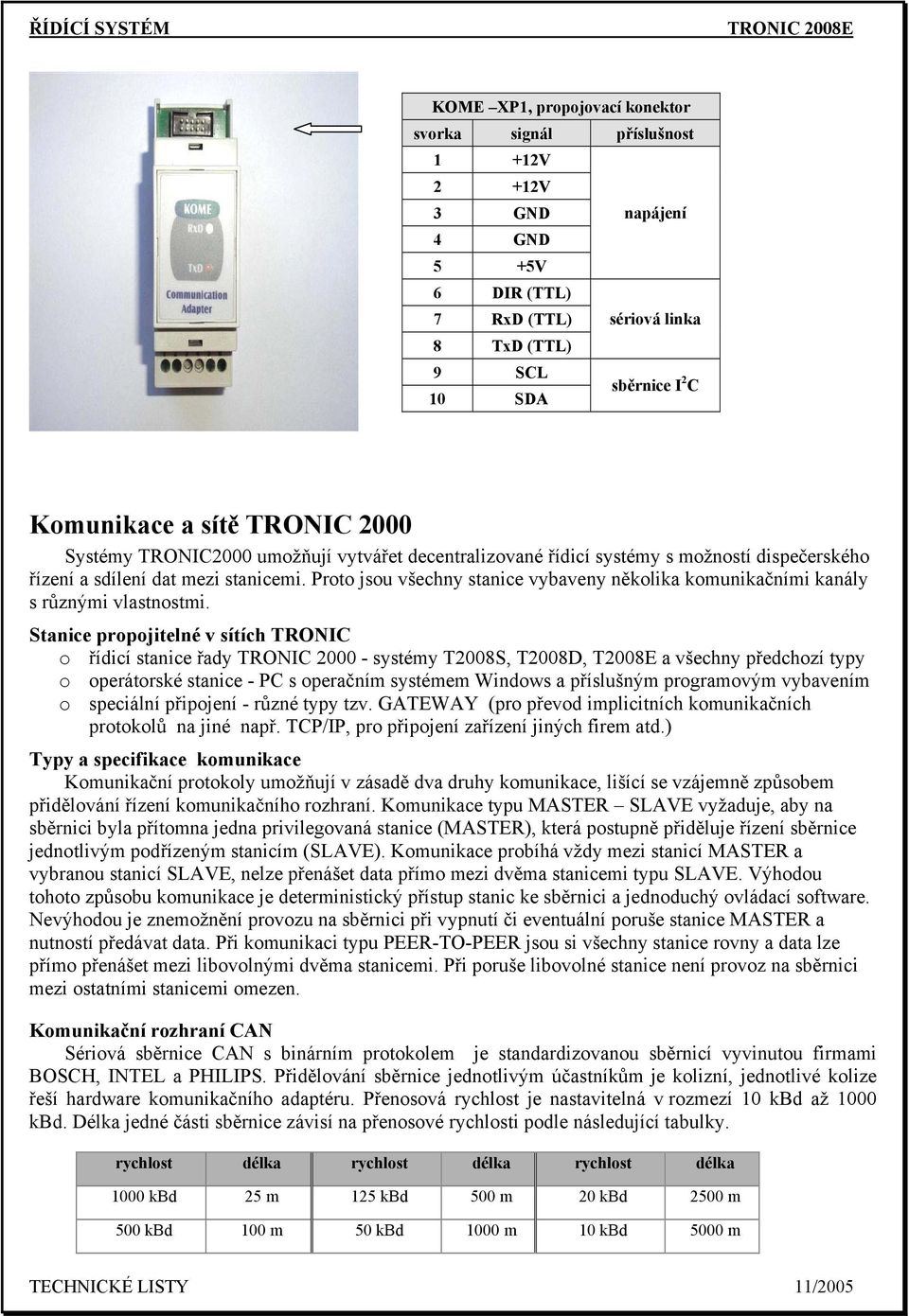 Proto jsou všechny stanice vybaveny několika komunikačními kanály s různými vlastnostmi.