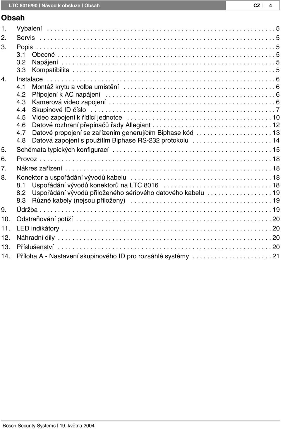 .......................................................5 4. Instalace............................................................... 6 4.1 Montáž krytu a volba umístění.......................................... 6 4.2 Připojení k AC napájení.