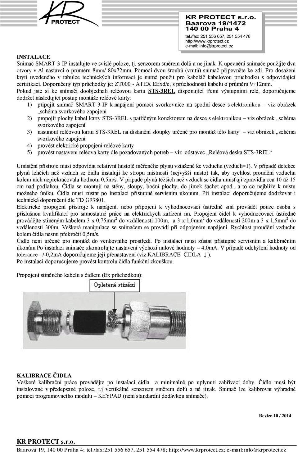 Doporučený typ průchodky je: ZT000 - ATEX EExd/e, s průchodností kabelu o průměru 9 12mm.