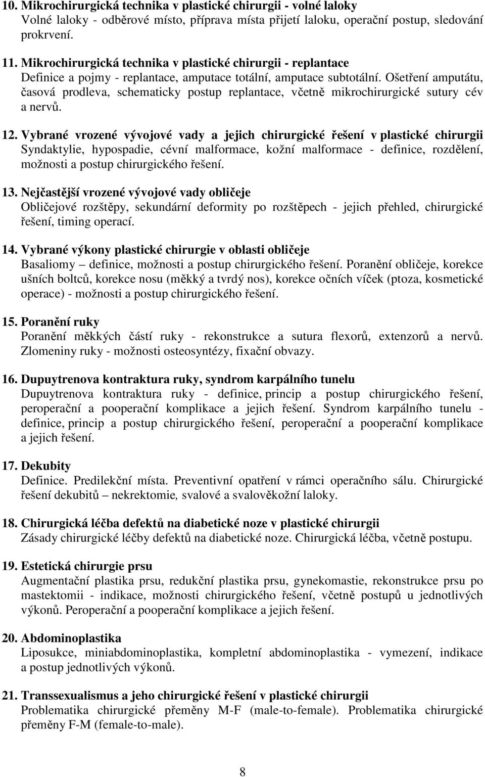 Ošetření amputátu, časová prodleva, schematicky postup replantace, včetně mikrochirurgické sutury cév a nervů. 12.