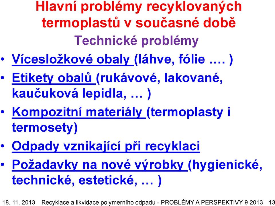 ) Etikety obalů (rukávové, lakované, kaučuková lepidla, ) Kompozitní materiály (termoplasty i