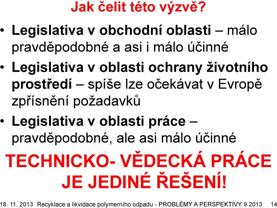 ochrany ţivotního prostředí spíše lze očekávat v Evropě zpřísnění požadavků Legislativa v