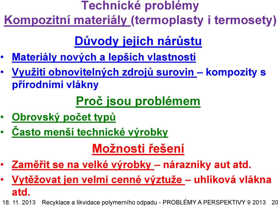 Často menší technické výrobky Moţnosti řešení Zaměřit se na velké výrobky nárazníky aut atd.