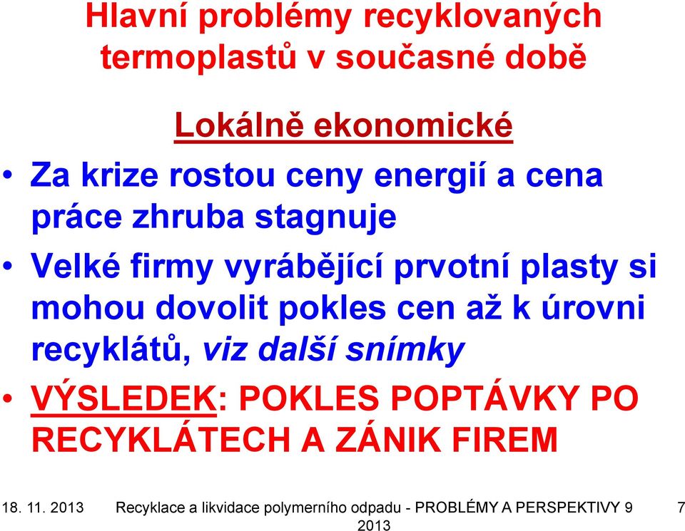 dovolit pokles cen aţ k úrovni recyklátů, viz další snímky VÝSLEDEK: POKLES POPTÁVKY PO