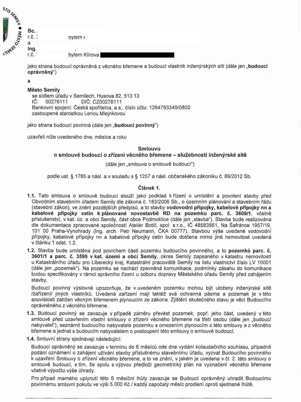 bytem bytem Klírova jako strana budoucí oprávněná z věcného břemene a budoucí vlastník inženýrských sítí (dále jen budoucí oprávněný") a Město Semily se sídlem úřadu v Semilech, Husova 82, 513 13 IČ: