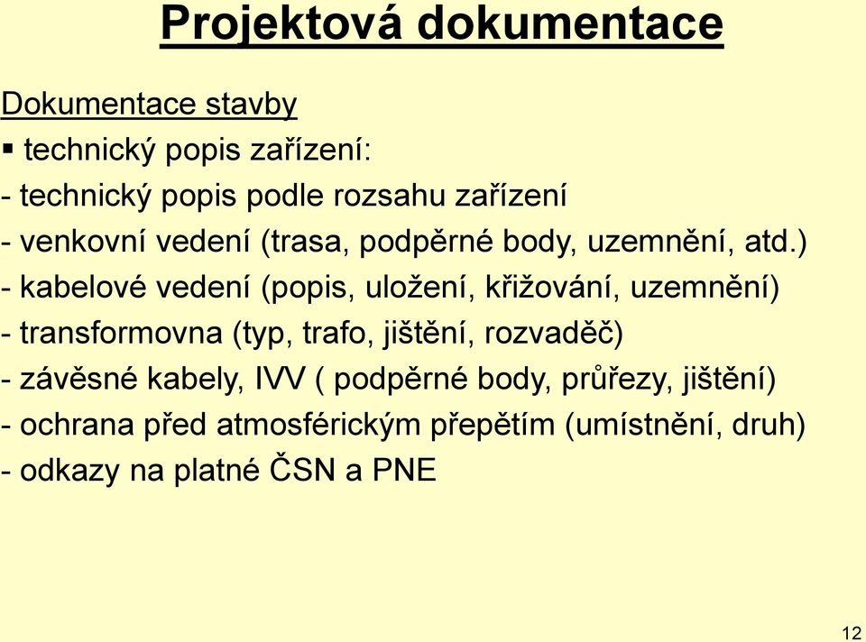 ) - kabelové vedení (popis, uložení, křižování, uzemnění) - transformovna (typ, trafo, jištění,