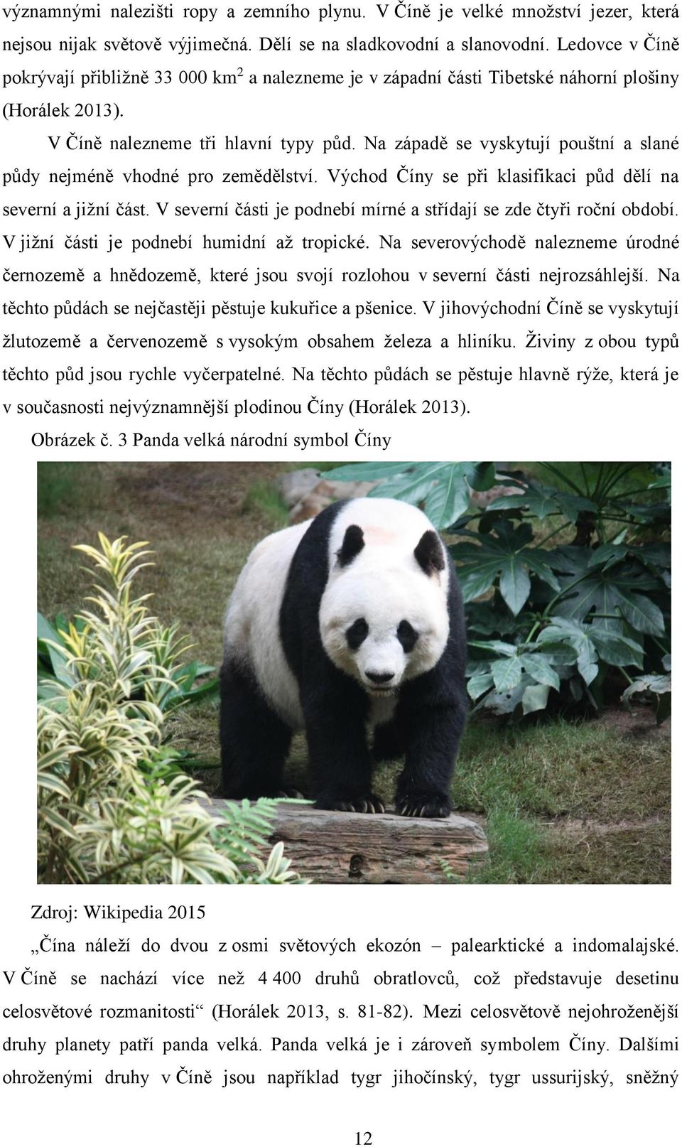 Na západě se vyskytují pouštní a slané půdy nejméně vhodné pro zemědělství. Východ Číny se při klasifikaci půd dělí na severní a jižní část.