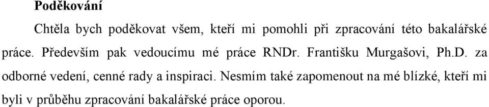 Františku Murgašovi, Ph.D. za odborné vedení, cenné rady a inspiraci.