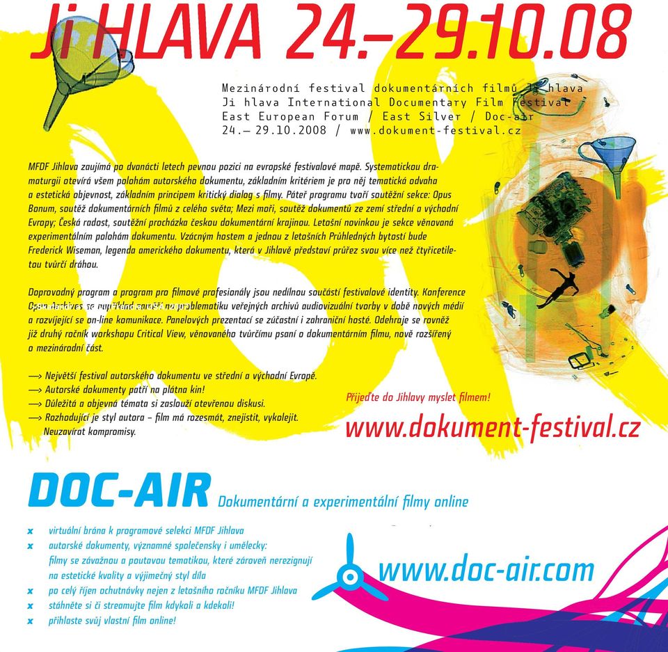 Systematickou dramaturgii otevírá všem polohám autorského dokumentu, základním kritériem je pro něj tematická odvaha a estetická objevnost, základním principem kritický dialog s filmy.